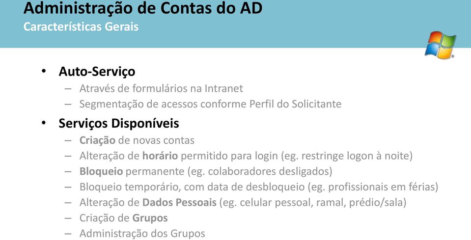 restringe logon à noite) Bloqueio permanente (eg. colaboradores desligados) Bloqueio temporário, com data de desbloqueio (eg.