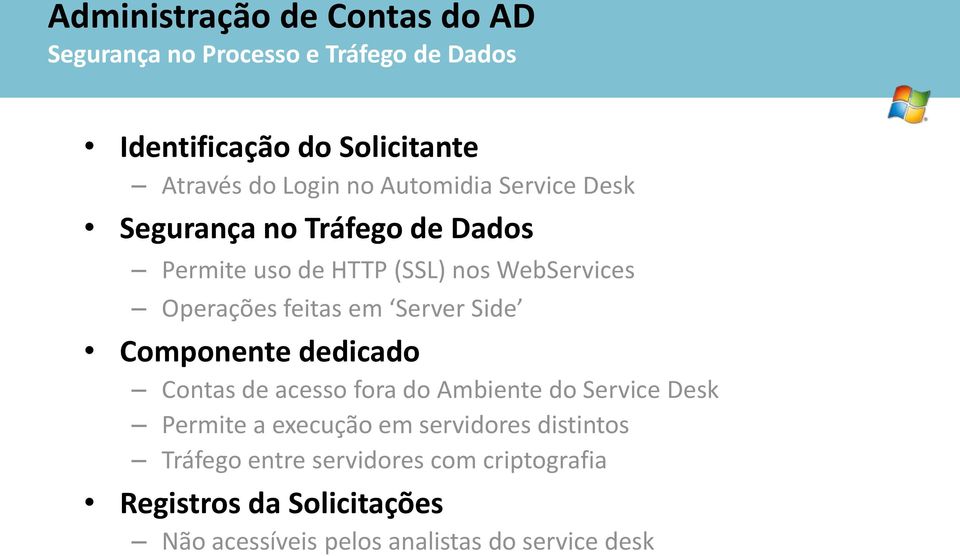 Server Side Componente dedicado Contas de acesso fora do Ambiente do Service Desk Permite a execução em servidores