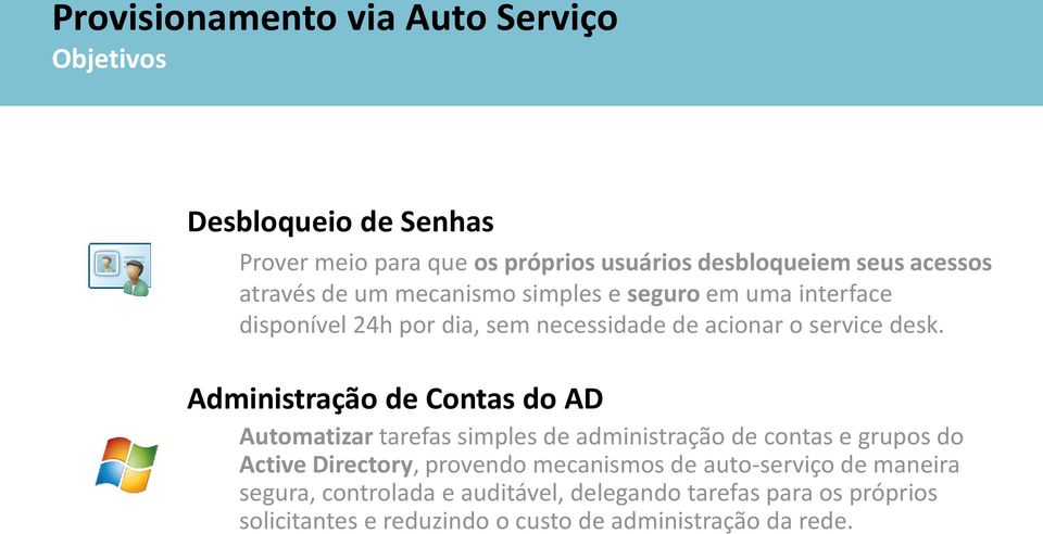 Administração de Contas do AD Automatizar tarefas simples de administração de contas e grupos do Active Directory, provendo mecanismos