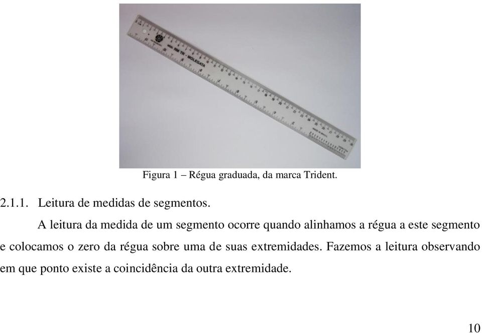 segmento e colocamos o zero da régua sobre uma de suas extremidades.