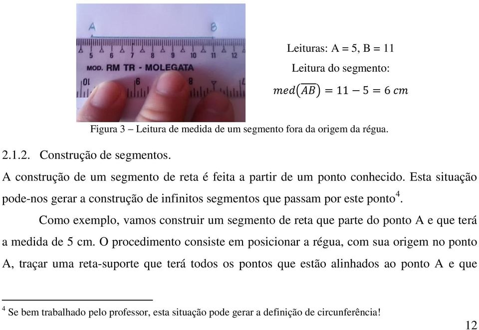 Esta situação pode-nos gerar a construção de infinitos segmentos que passam por este ponto 4.