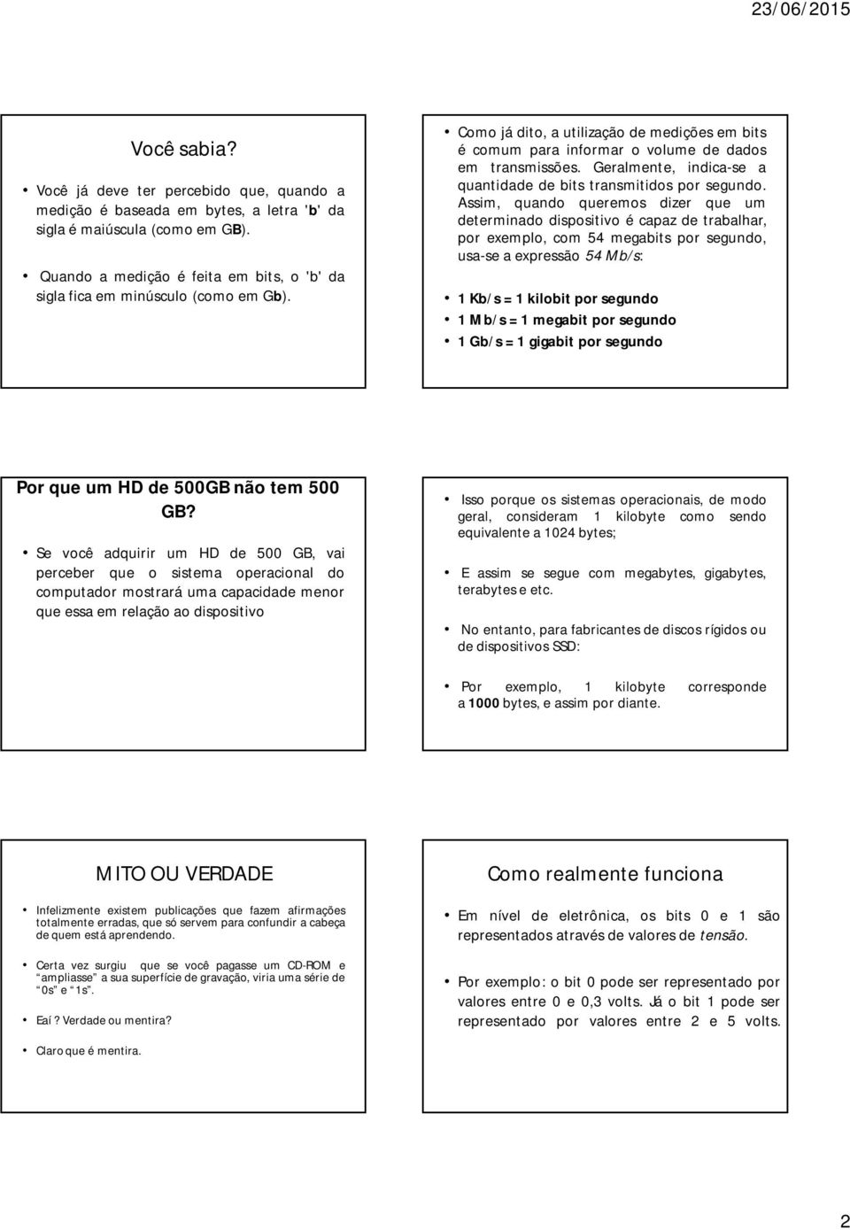 Geralmente, indica-se a quantidade de bits transmitidos por segundo.