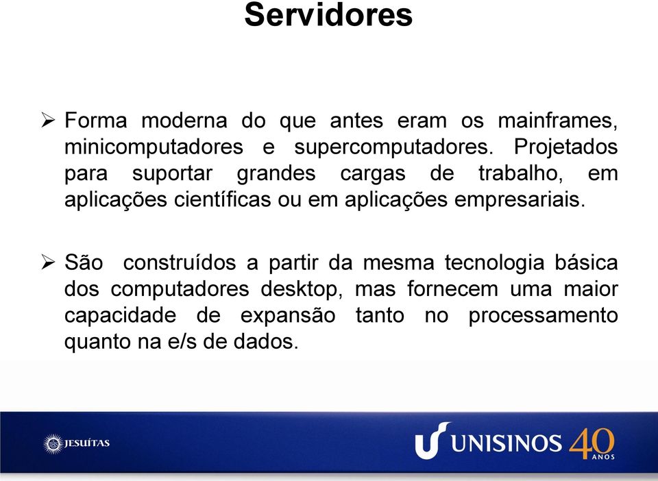 Projetados para suportar grandes cargas de trabalho, em aplicações científicas ou em