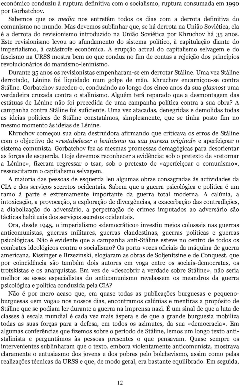 Este revisionismo levou ao afundamento do sistema político, à capitulação diante do imperialismo, à catástrofe económica.