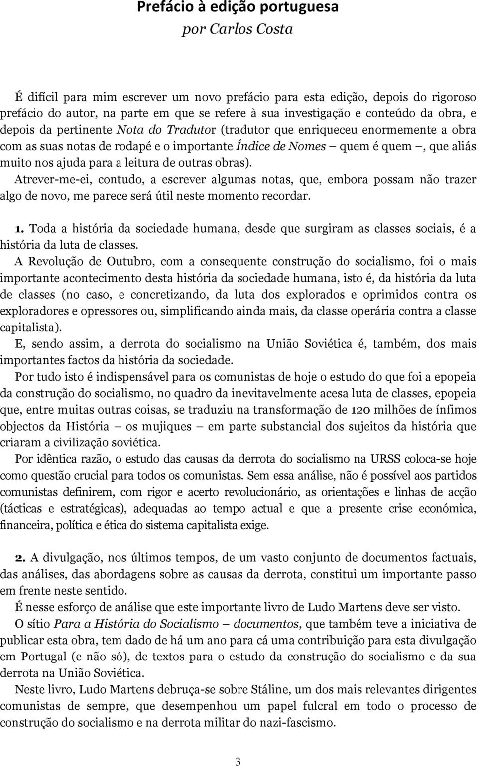 para a leitura de outras obras). Atrever-me-ei, contudo, a escrever algumas notas, que, embora possam não trazer algo de novo, me parece será útil neste momento recordar. 1.