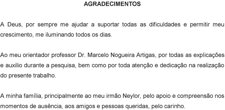 Marcelo Nogueira Artigas, por todas as explicações e auxilio durante a pesquisa, bem como por toda atenção e