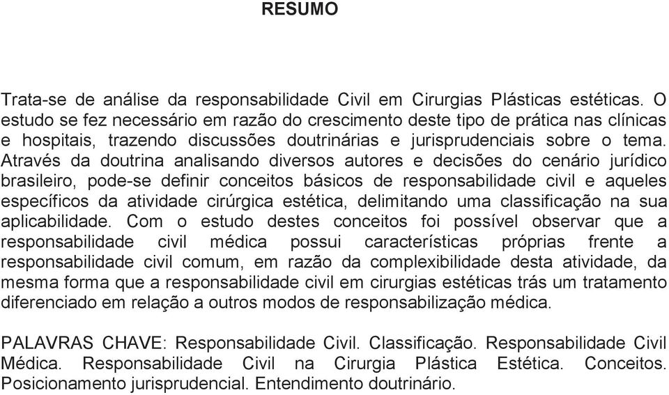 Através da doutrina analisando diversos autores e decisões do cenário jurídico brasileiro, pode-se definir conceitos básicos de responsabilidade civil e aqueles específicos da atividade cirúrgica