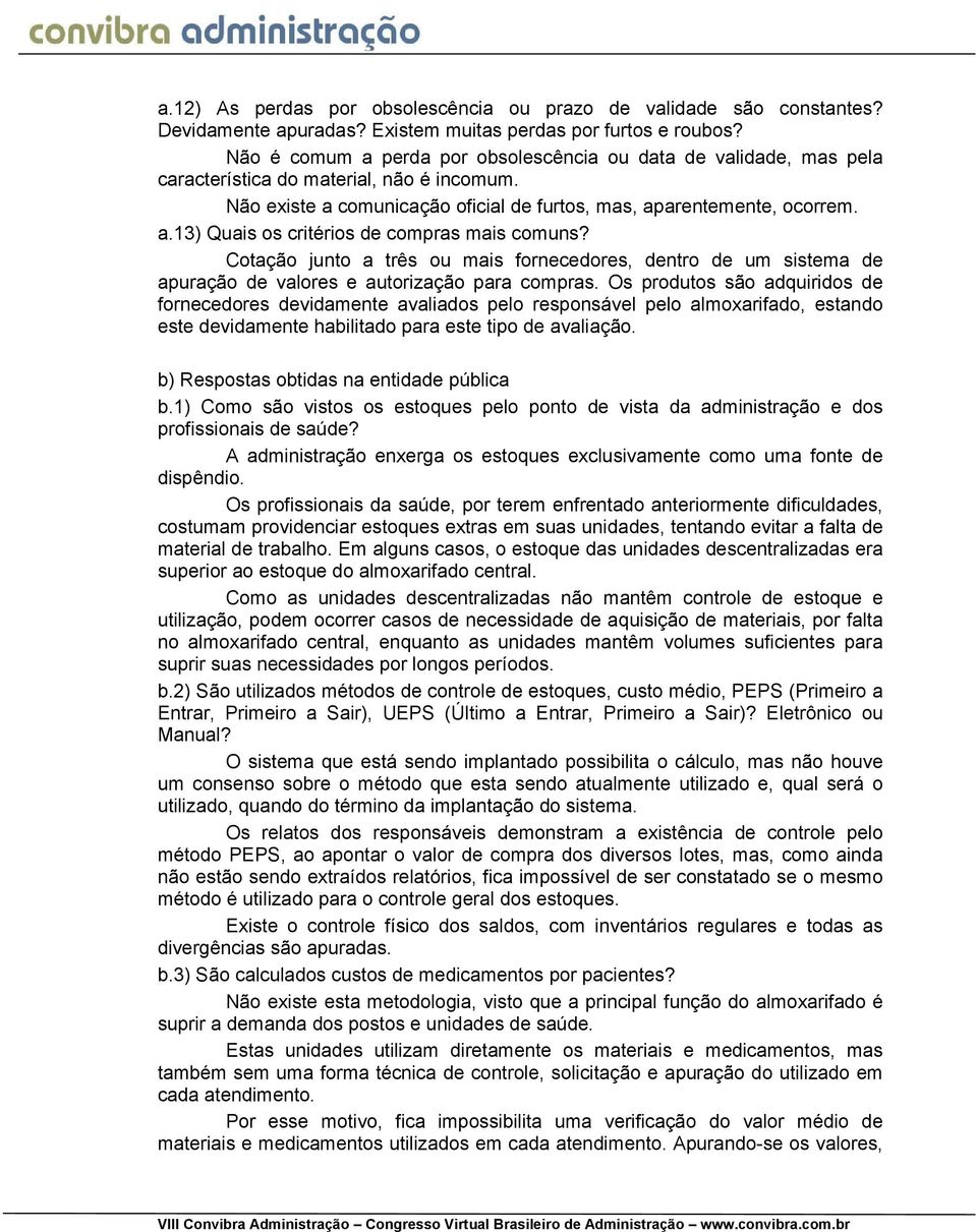 Cotação junto a três ou mais fornecedores, dentro de um sistema de apuração de valores e autorização para compras.