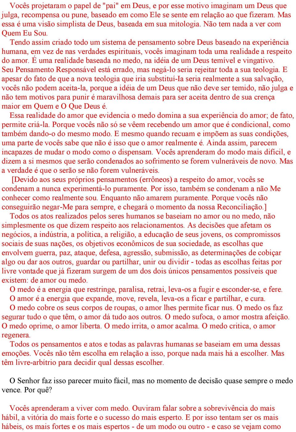 Tendo assim criado todo um sistema de pensamento sobre Deus baseado na experiência humana, em vez de nas verdades espirituais, vocês imaginam toda uma realidade a respeito do amor.