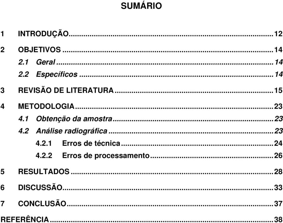 .. 23 4.2 Análise radiográfica... 23 4.2.1 Erros de técnica... 24 4.2.2 Erros de processamento.