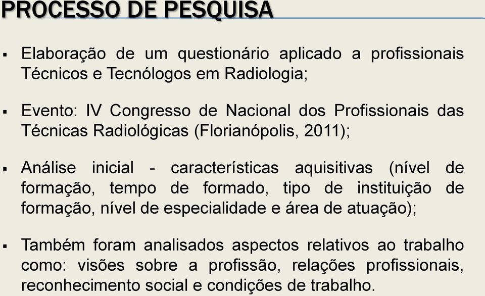 aquisitivas (nível de formação, tempo de formado, tipo de instituição de formação, nível de especialidade e área de atuação); Também