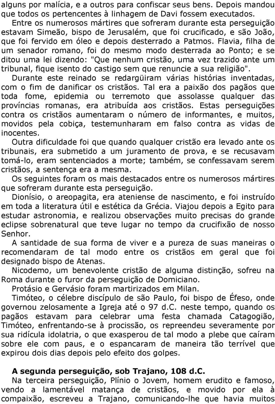 Flavia, filha de um senador romano, foi do mesmo modo desterrada ao Ponto; e se ditou uma lei dizendo: "Que nenhum cristão, uma vez trazido ante um tribunal, fique isento do castigo sem que renuncie