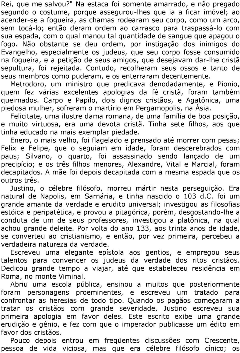 então deram ordem ao carrasco para traspassá-lo com sua espada, com o qual manou tal quantidade de sangue que apagou o fogo.