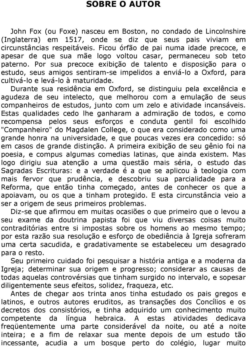 Por sua precoce exibição de talento e disposição para o estudo, seus amigos sentiram-se impelidos a enviá-lo a Oxford, para cultivá-lo e levá-lo à maturidade.