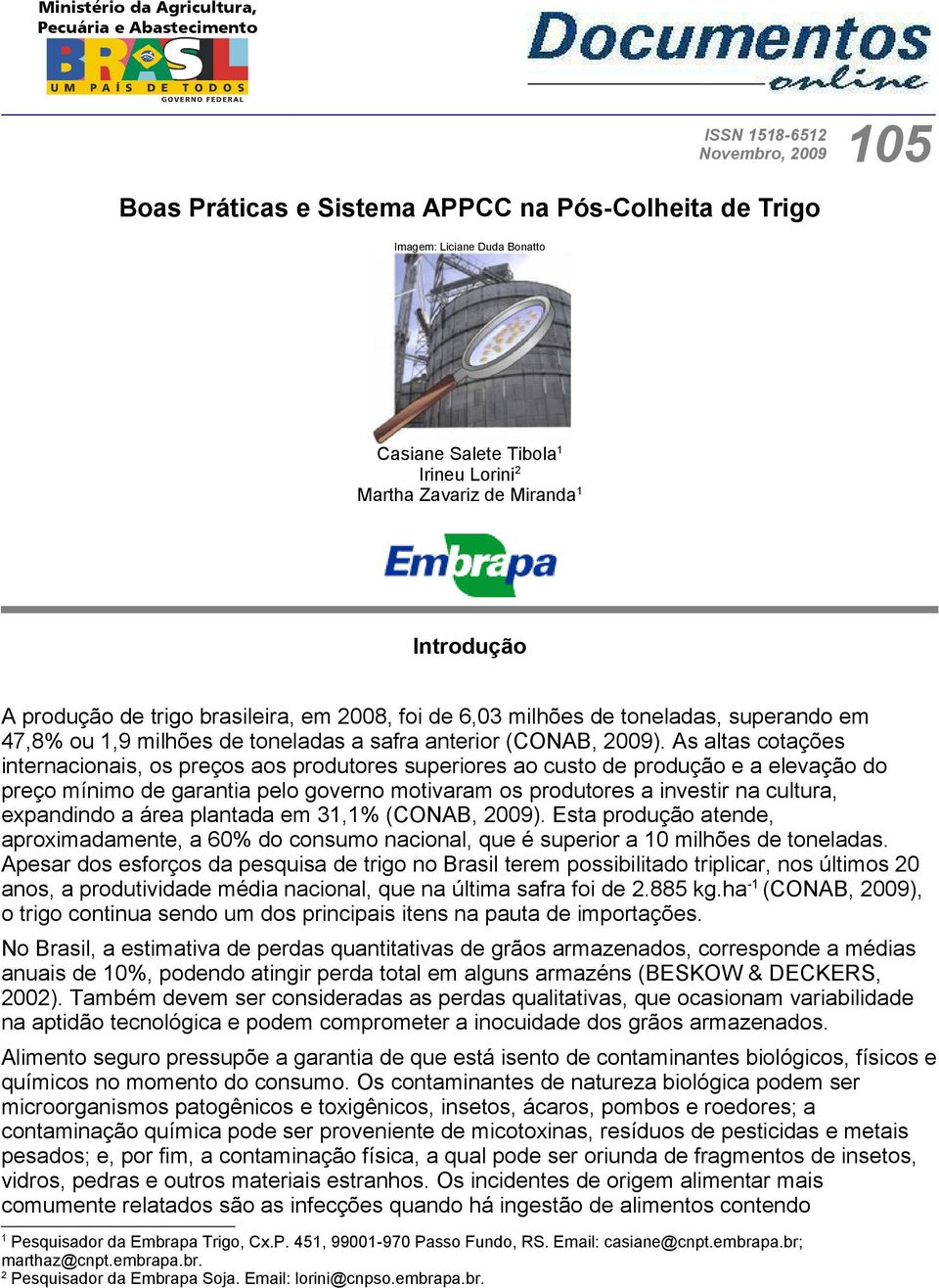 As altas cotações internacionais, os preços aos produtores superiores ao custo de produção e a elevação do preço mínimo de garantia pelo governo motivaram os produtores a investir na cultura,