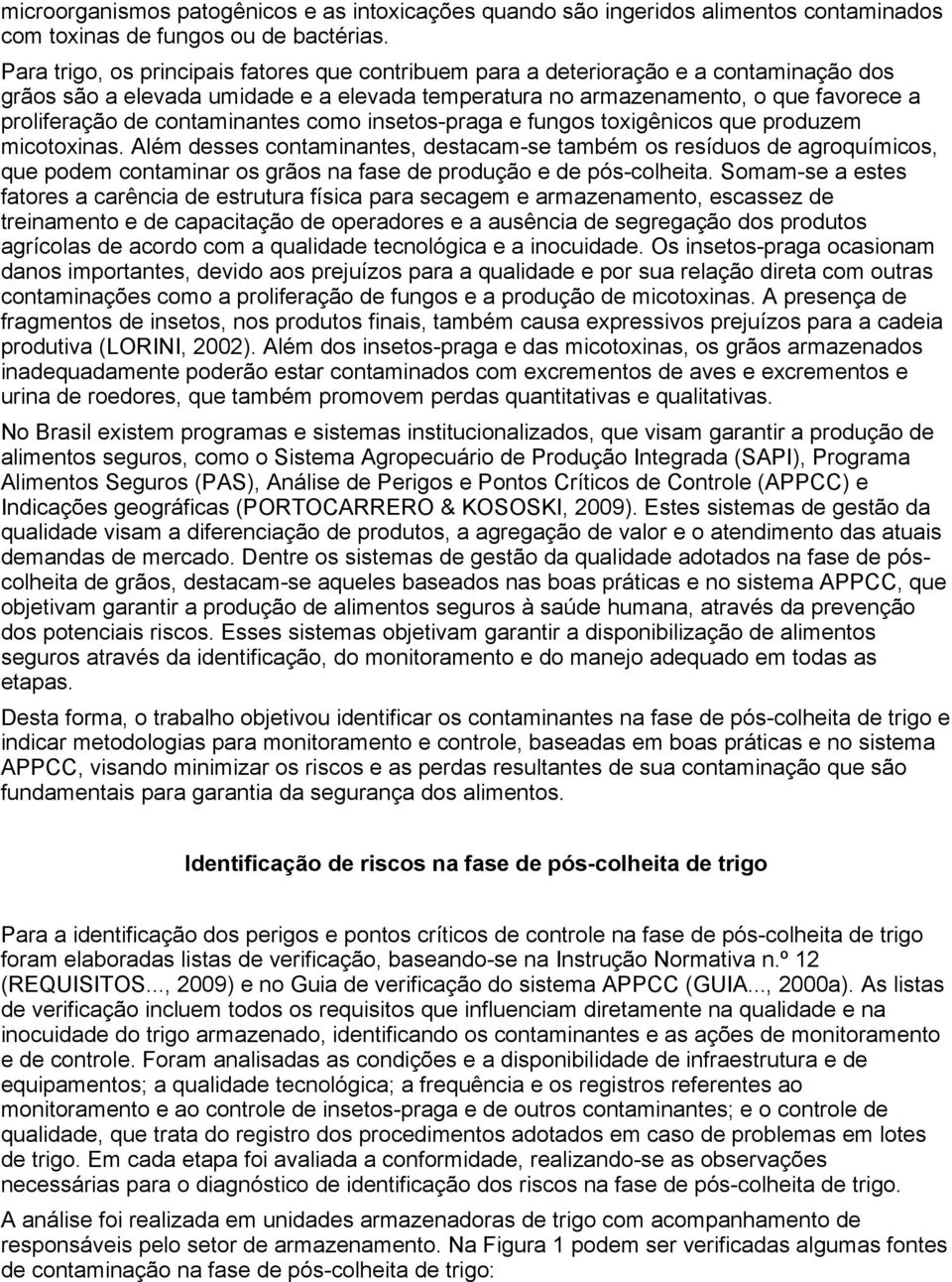 contaminantes como insetos-praga e fungos toxigênicos que produzem micotoxinas.