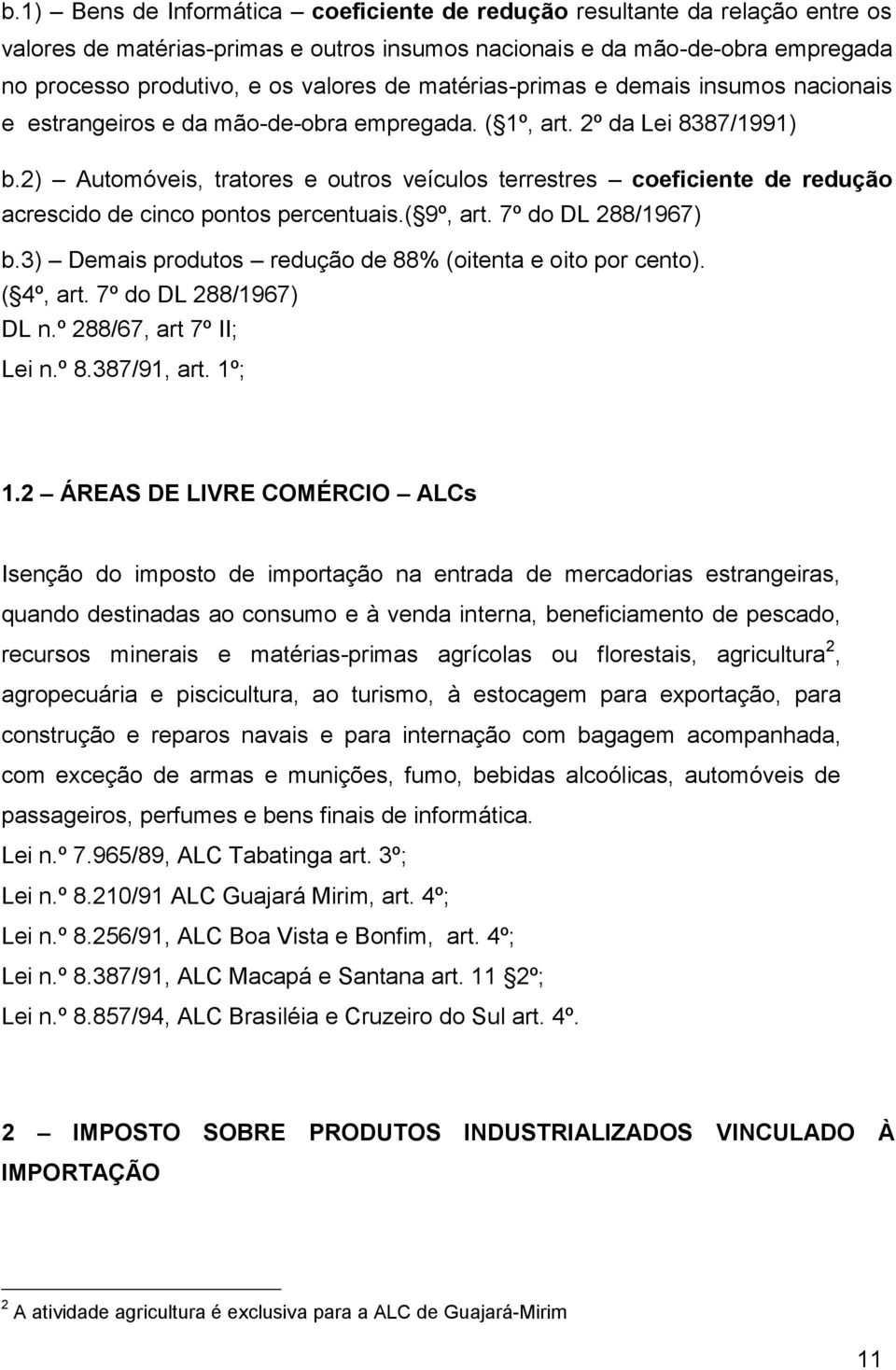 2) Automóveis, tratores e outros veículos terrestres coeficiente de redução acrescido de cinco pontos percentuais.( 9º, art. 7º do DL 288/1967) b.