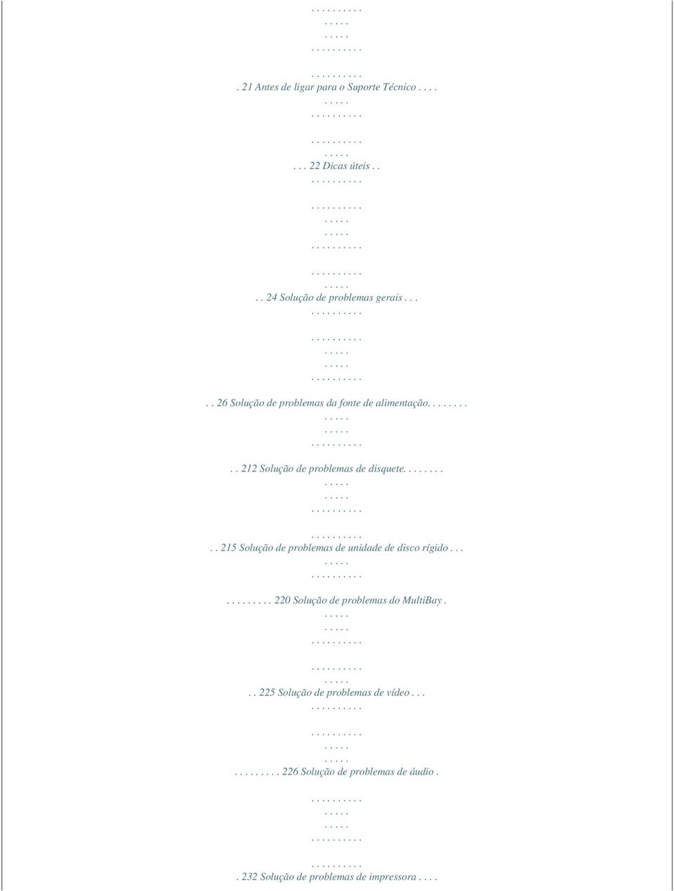 .... 215 Solução de problemas de unidade de disco rígido....... 220 Solução de problemas do MultiBay.