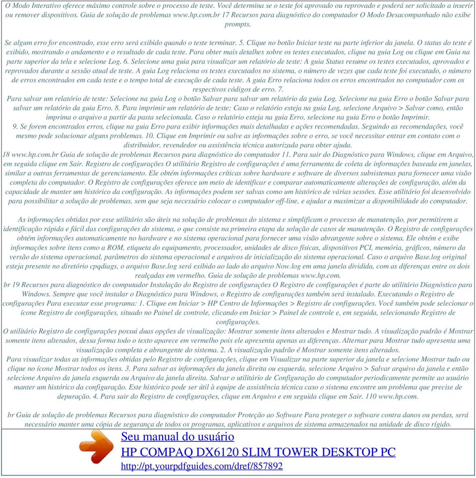 Se algum erro for encontrado, esse erro será exibido quando o teste terminar. 5. Clique no botão Iniciar teste na parte inferior da janela.