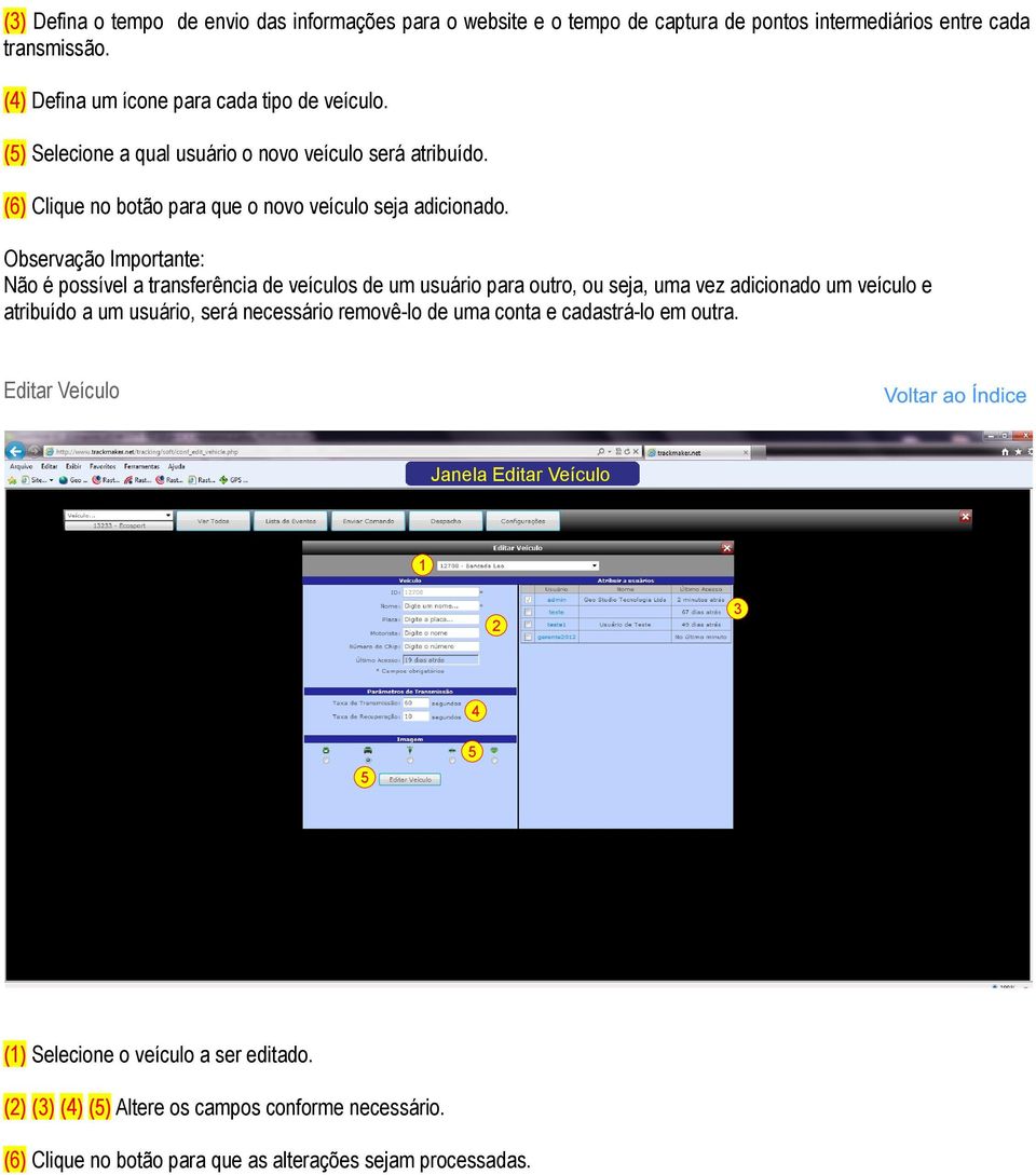 Observação Importante: Não é possível a transferência de veículos de um usuário para outro, ou seja, uma vez adicionado um veículo e atribuído a um usuário, será necessário