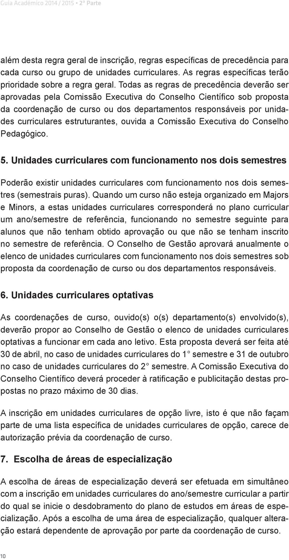 estruturantes, ouvida a Comissão Executiva do Conselho Pedagógico. 5.