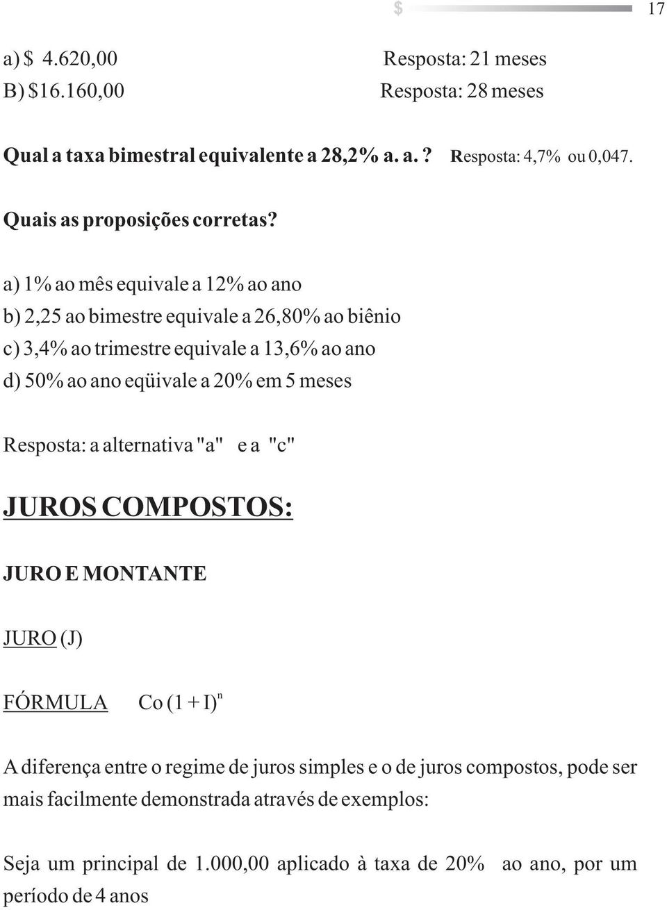 a) 1% ao mês equivale a 12% ao ao b) 2,25 ao bimestre equivale a 26,80% ao biêio c) 3,4% ao trimestre equivale a 13,6% ao ao d) 50% ao ao eqüivale a 20% em 5