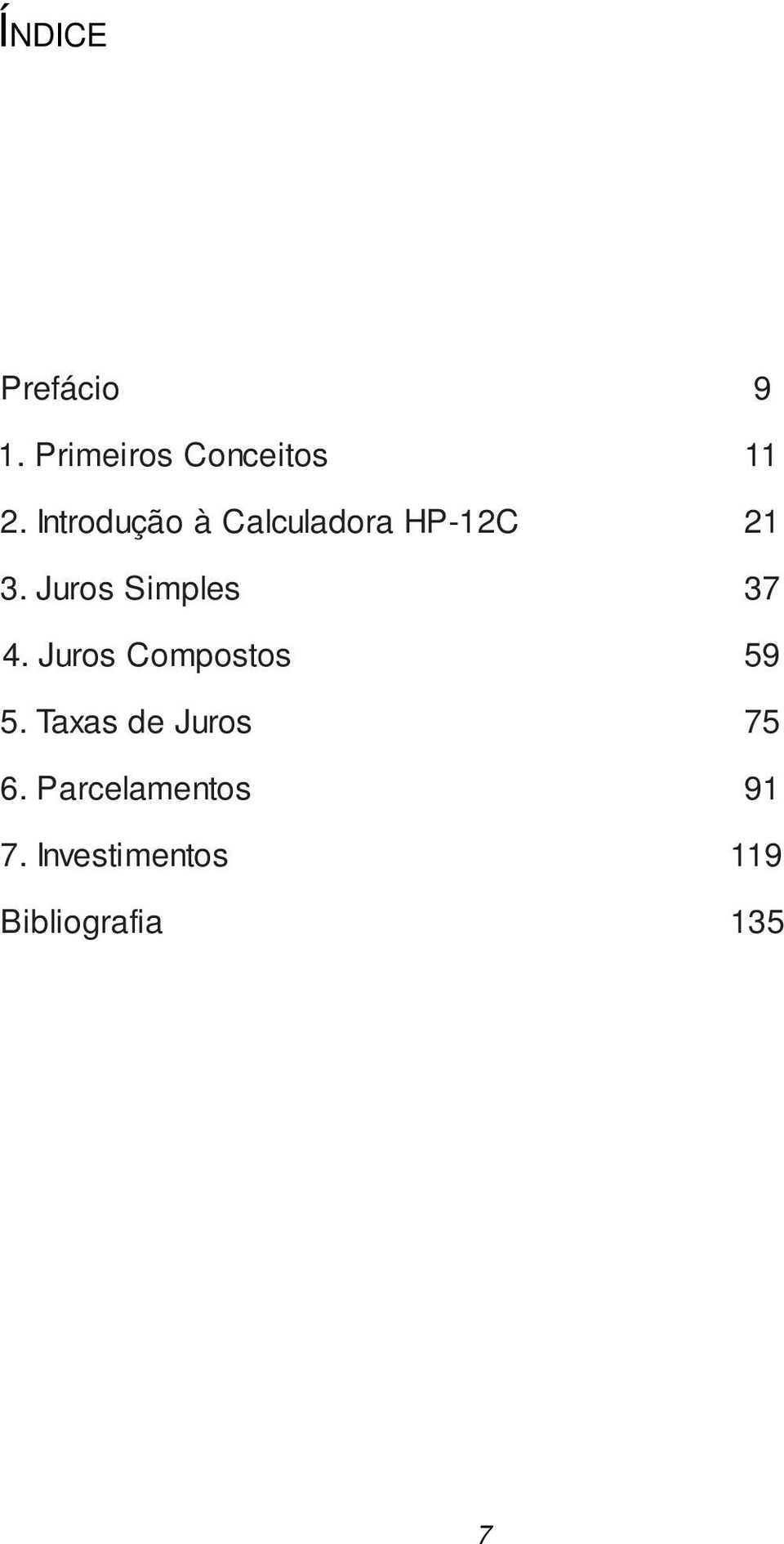 Juros Simples 37 4. Juros Compostos 59 5.