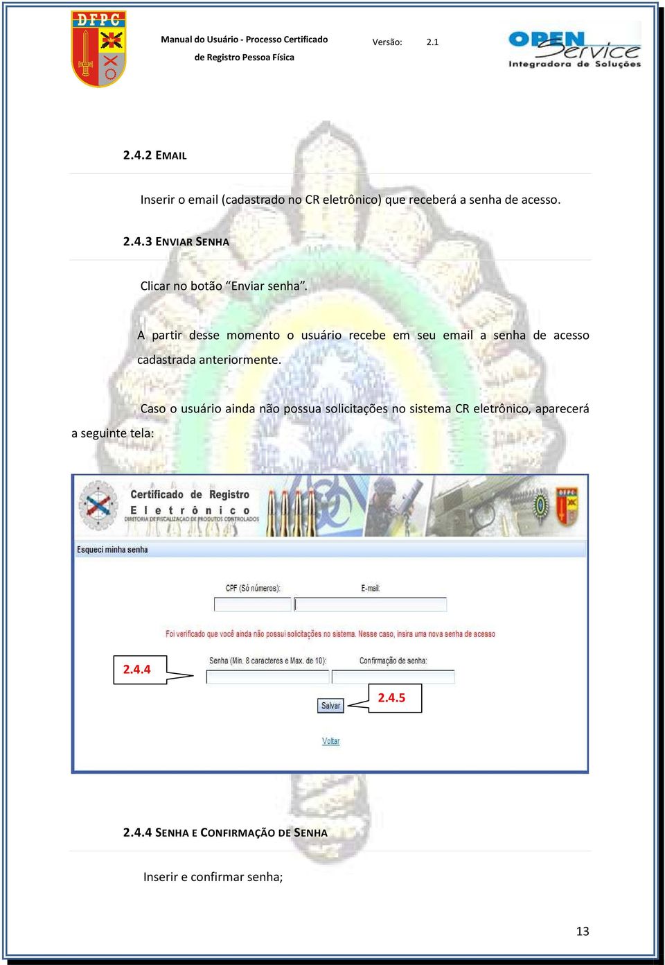 a seguinte tela: Caso o usuário ainda não possua solicitações no sistema CR eletrônico, aparecerá 2.4.