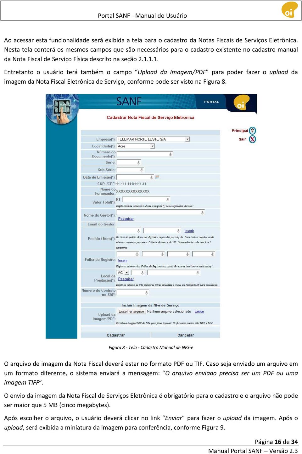 1.1. Entretanto o usuário terá também o campo Upload da Imagem/PDF para poder fazer o upload da imagem da Nota Fiscal Eletrônica de Serviço, conforme pode ser visto na Figura 8.