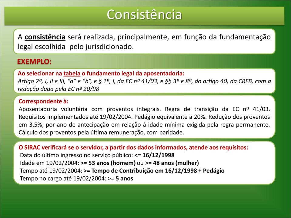 Correspondente à: Aposentadoria voluntária com proventos integrais. Regra de transição da EC nº 41/03. Requisitos implementados até 19/02/2004. Pedágio equivalente a 20%.