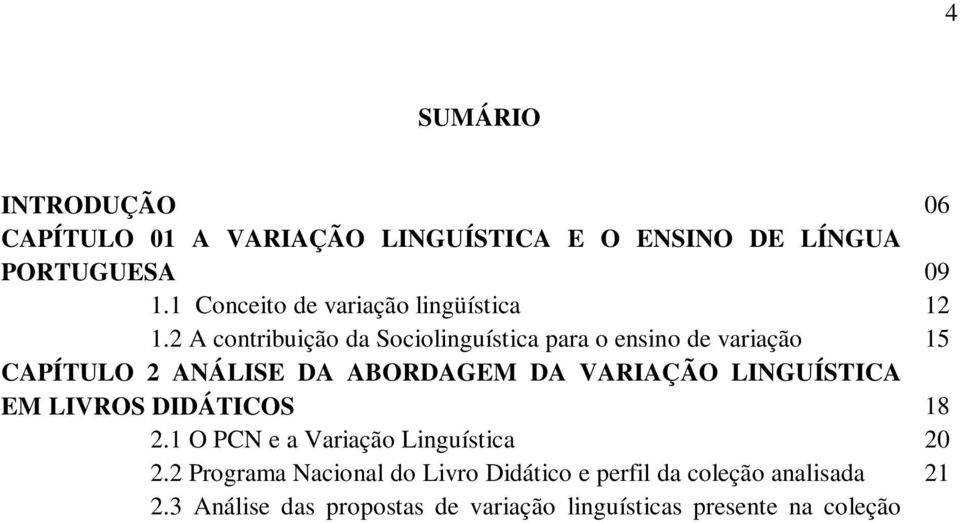 DIDÁTICOS 18 2.1 O PCN e a Variação Linguística 20 2.2 Programa Nacional do Livro Didático e perfil da coleção analisada 21 2.