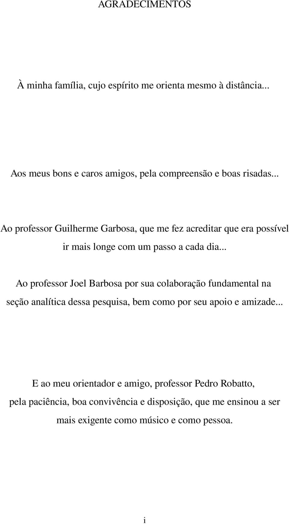 .. Ao professor Guilherme Garbosa, que me fez acreditar que era possível ir mais longe com um passo a cada dia.