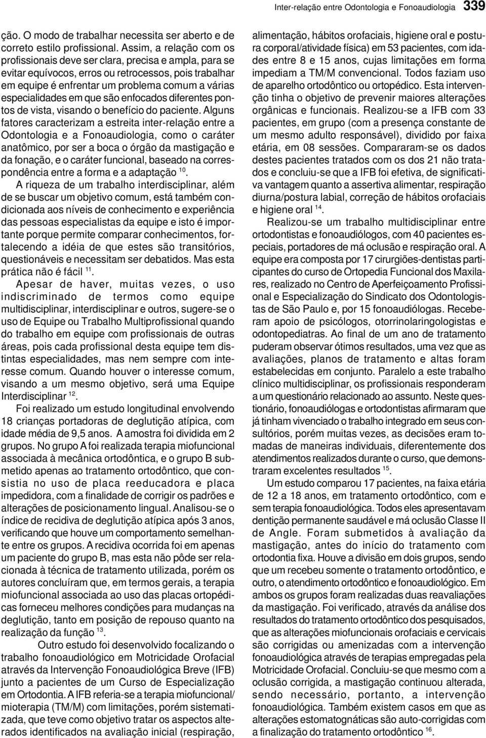 em que são enfocados diferentes pontos de vista, visando o benefício do paciente.