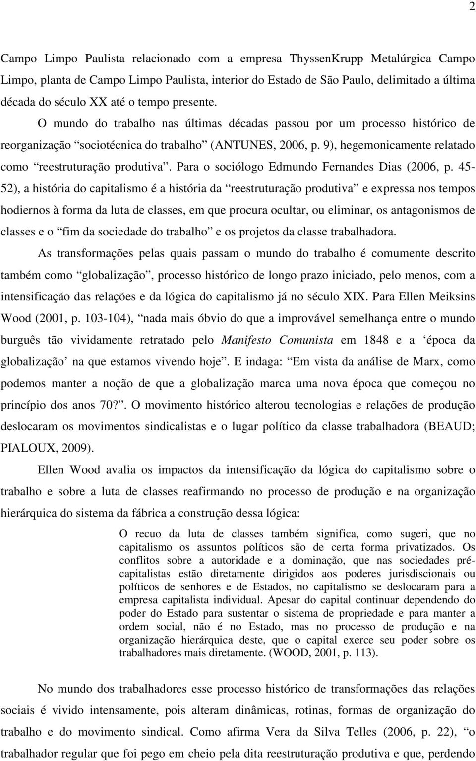 9), hegemonicamente relatado como reestruturação produtiva. Para o sociólogo Edmundo Fernandes Dias (2006, p.