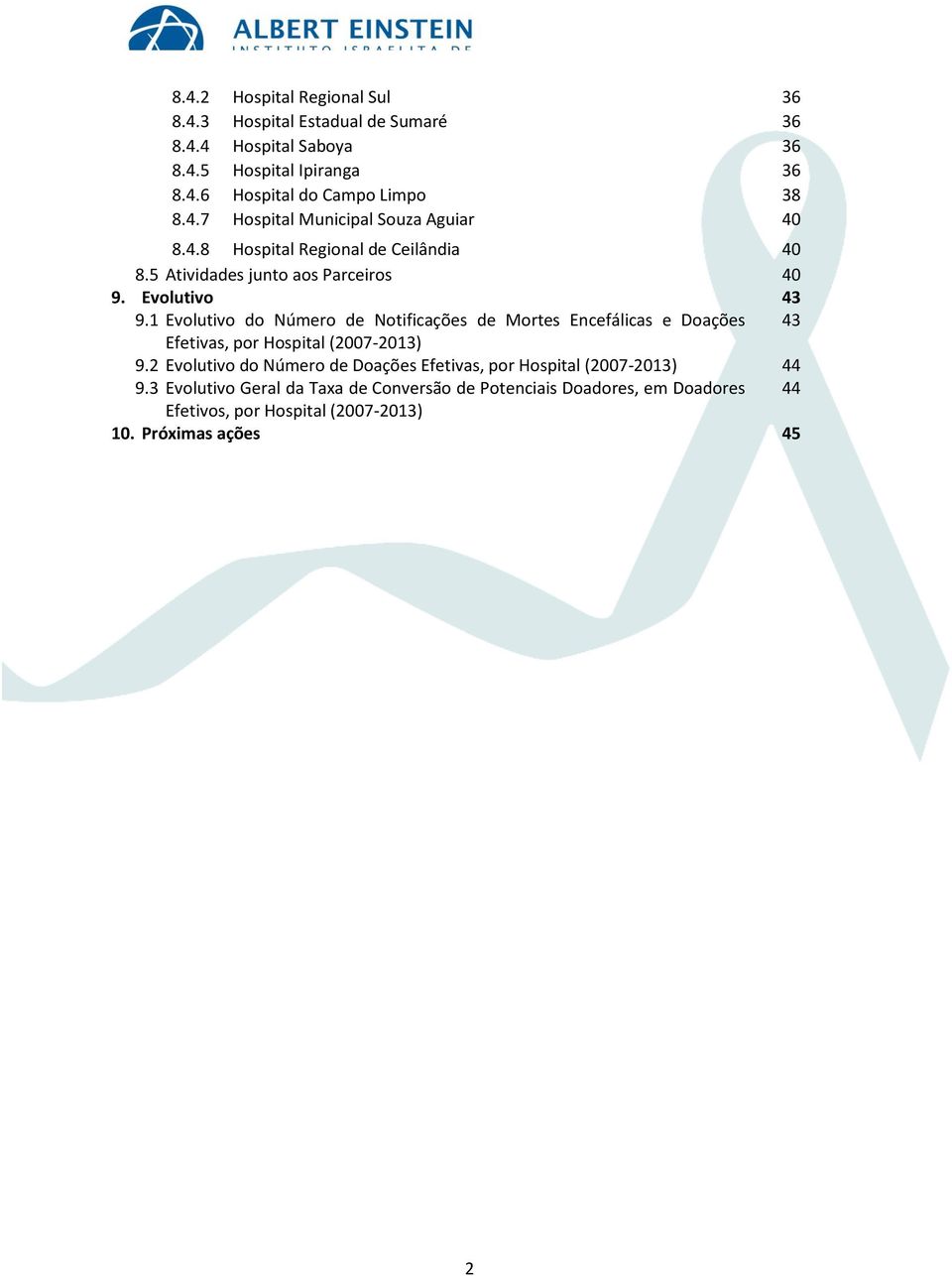 1 Evolutivo do Número de Notificações de Mortes Encefálicas e Doações Efetivas, por Hospital (2007-9.