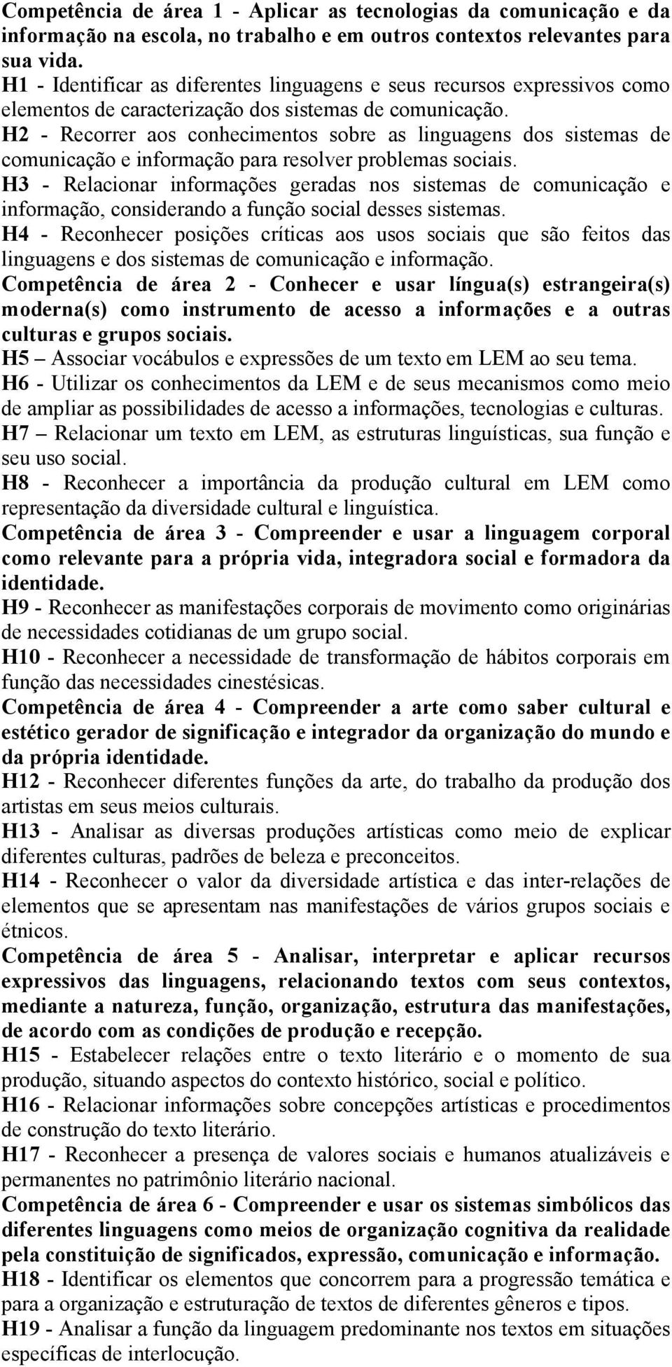 H2 - Recorrer aos conhecimentos sobre as linguagens dos sistemas de comunicação e informação para resolver problemas sociais.