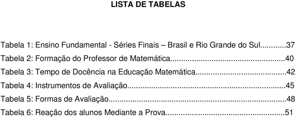 ..40 Tabela 3: Tempo de Docência na Educação Matemática.