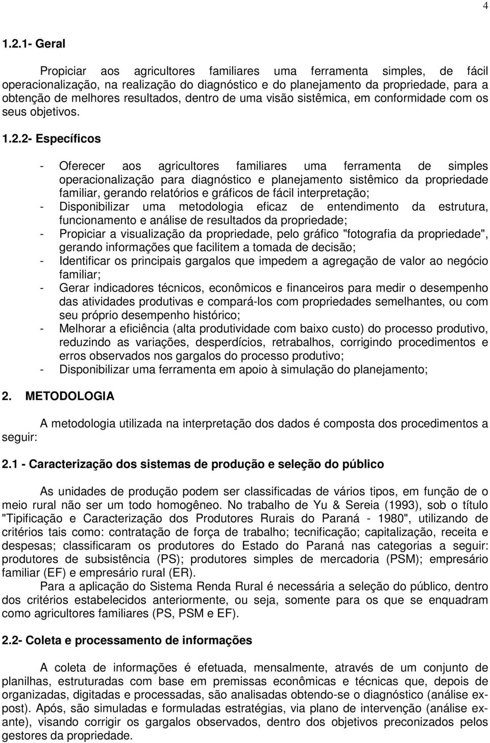 resultados, dentro de uma visão sistêmica, em conformidade com os seus objetivos. 1.2.