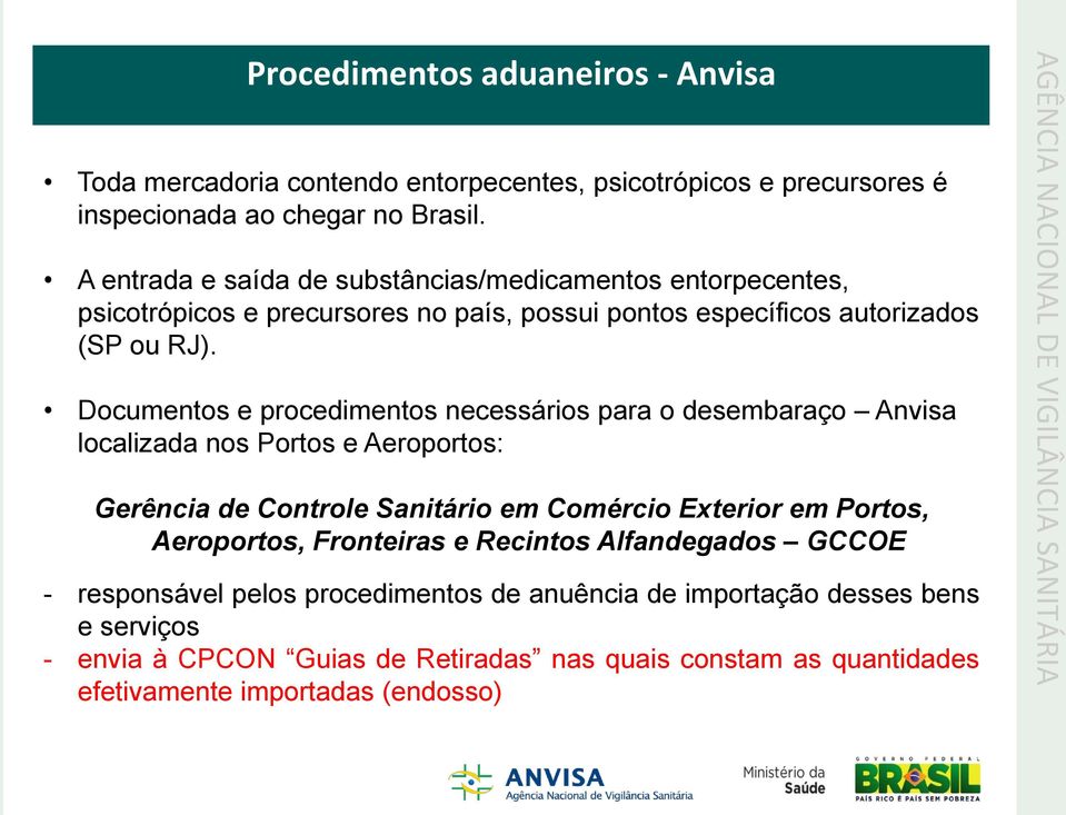 Documentos e procedimentos necessários para o desembaraço Anvisa localizada nos Portos e Aeroportos: Gerência de Controle Sanitário em Comércio Exterior em Portos, Aeroportos,