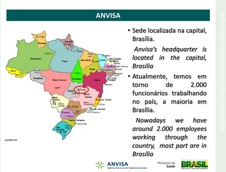 torno de 2.000 funcionários trabalhando no país, a maioria em Brasília.