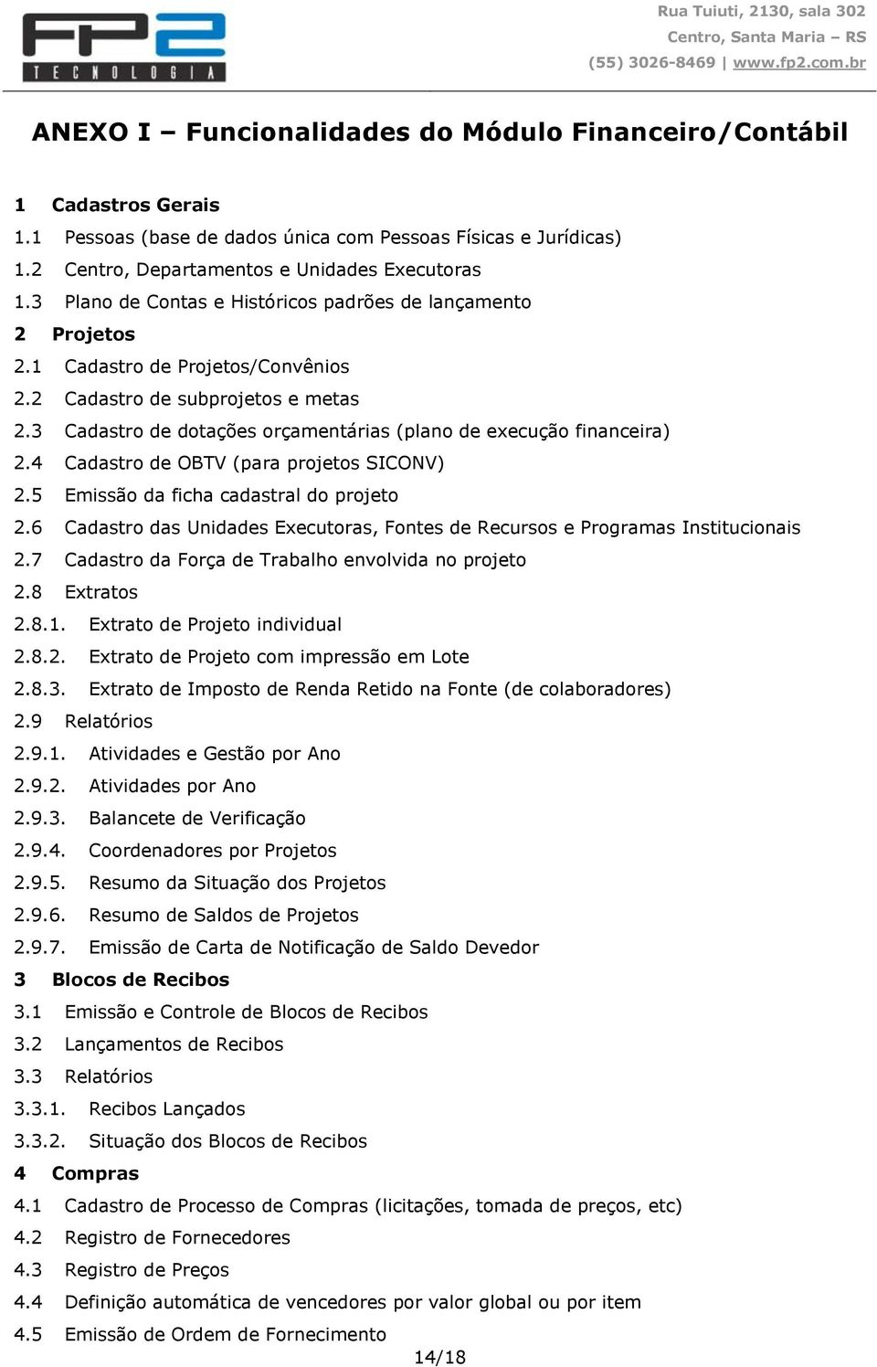 3 Cadastro de dotações orçamentárias (plano de execução financeira) 2.4 Cadastro de OBTV (para projetos SICONV) 2.5 Emissão da ficha cadastral do projeto 2.