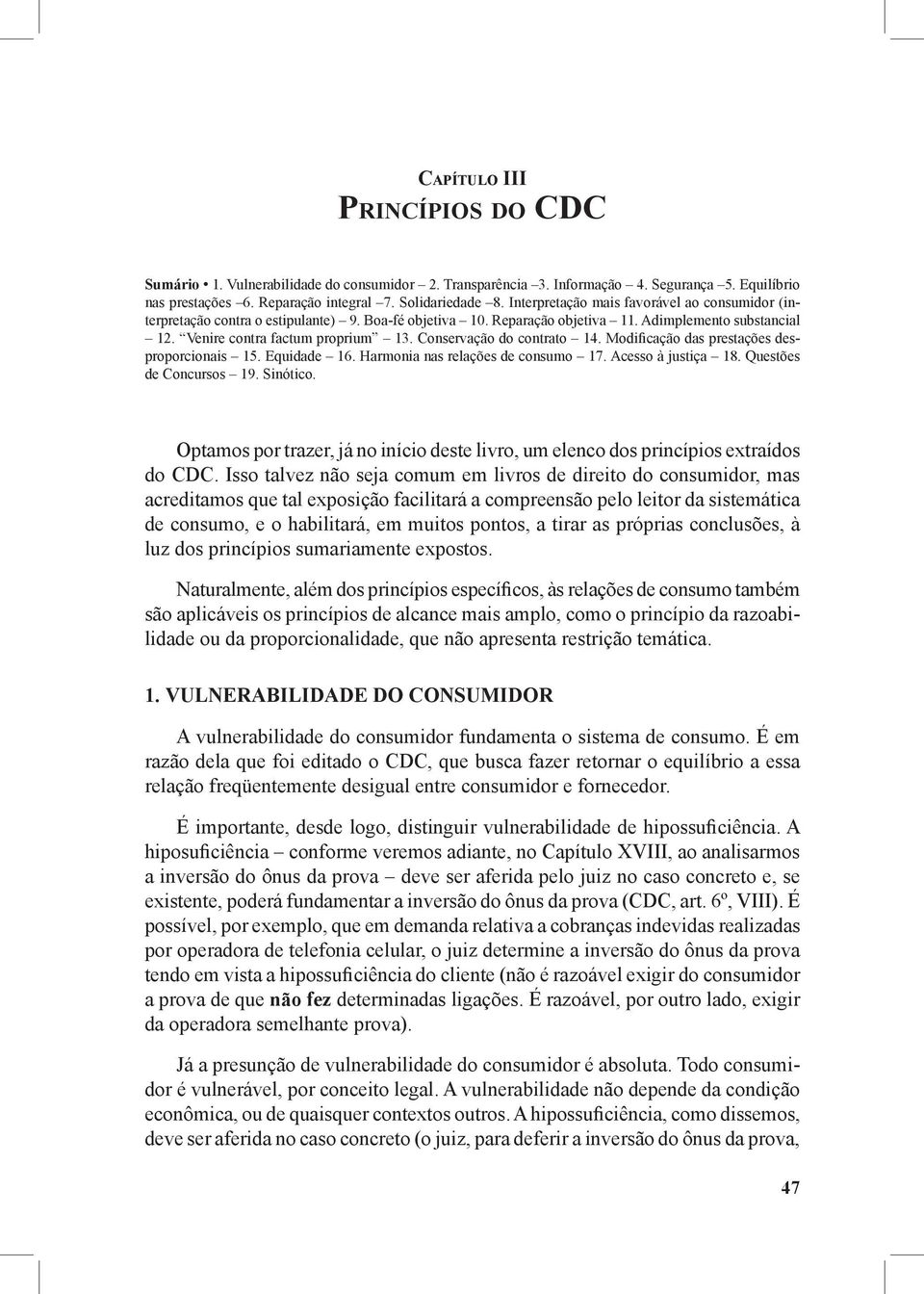 Conservação do contrato 14. Modificação das prestações desproporcionais 15. Equidade 16. Harmonia nas relações de consumo 17. Acesso à justiça 18. Questões de Concursos 19. Sinótico.