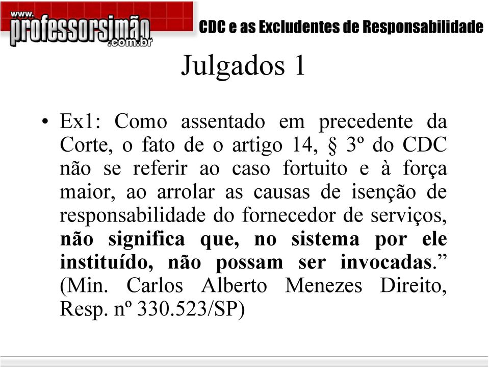 responsabilidade do fornecedor de serviços, não significa que, no sistema por ele