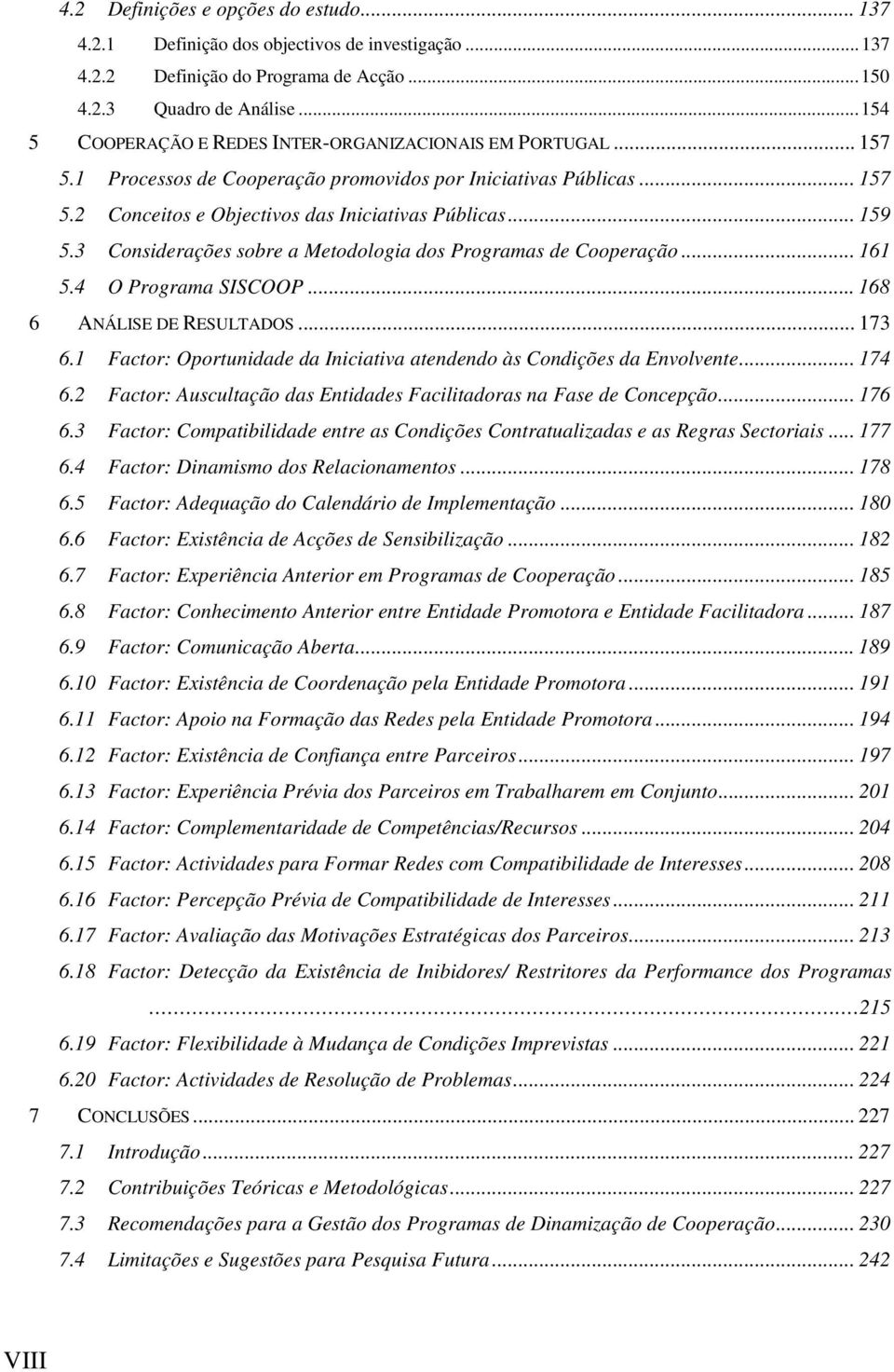 3 Considerações sobre a Metodologia dos Programas de Cooperação... 161 5.4 O Programa SISCOOP... 168 6 ANÁLISE DE RESULTADOS... 173 6.