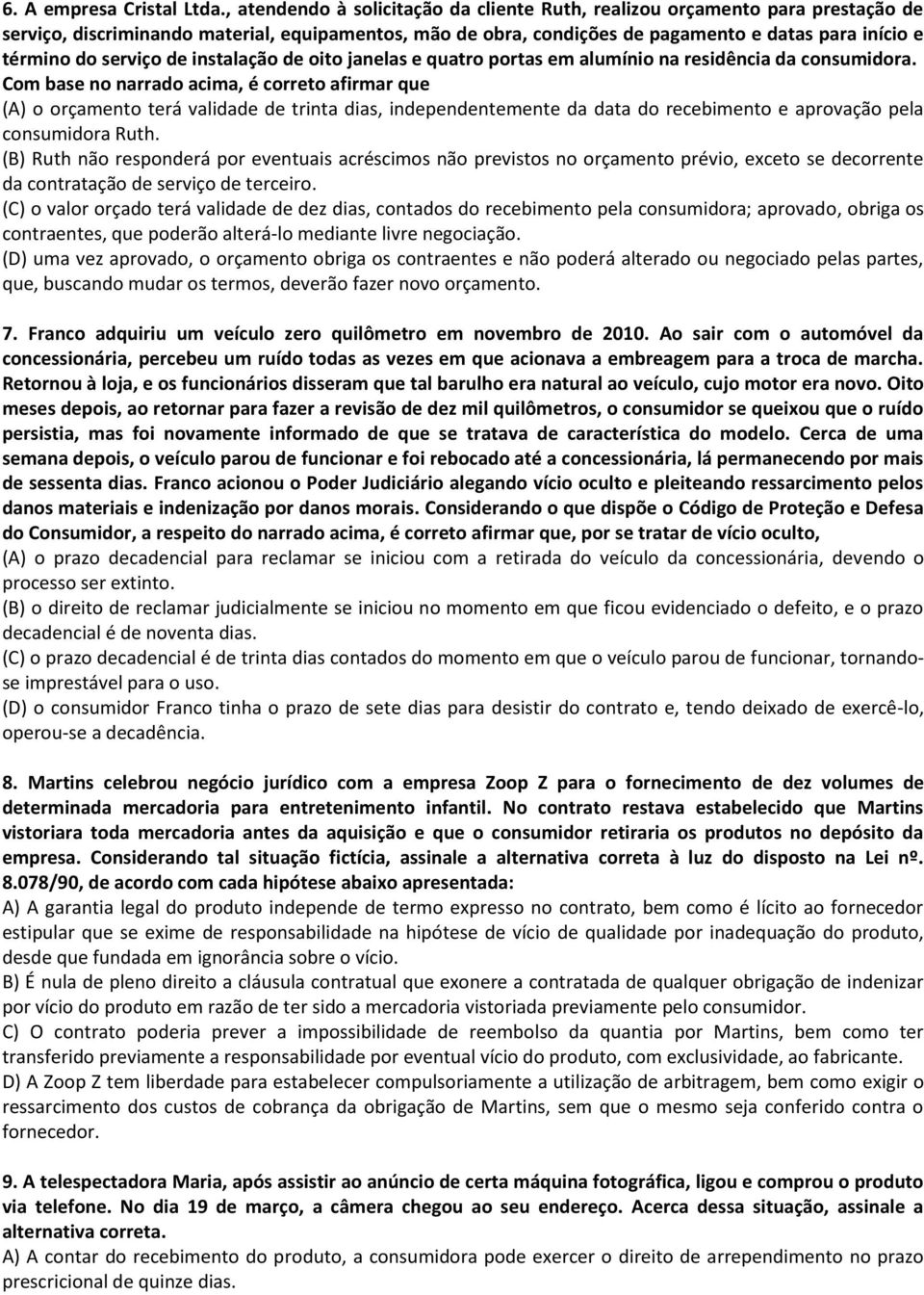 serviço de instalação de oito janelas e quatro portas em alumínio na residência da consumidora.