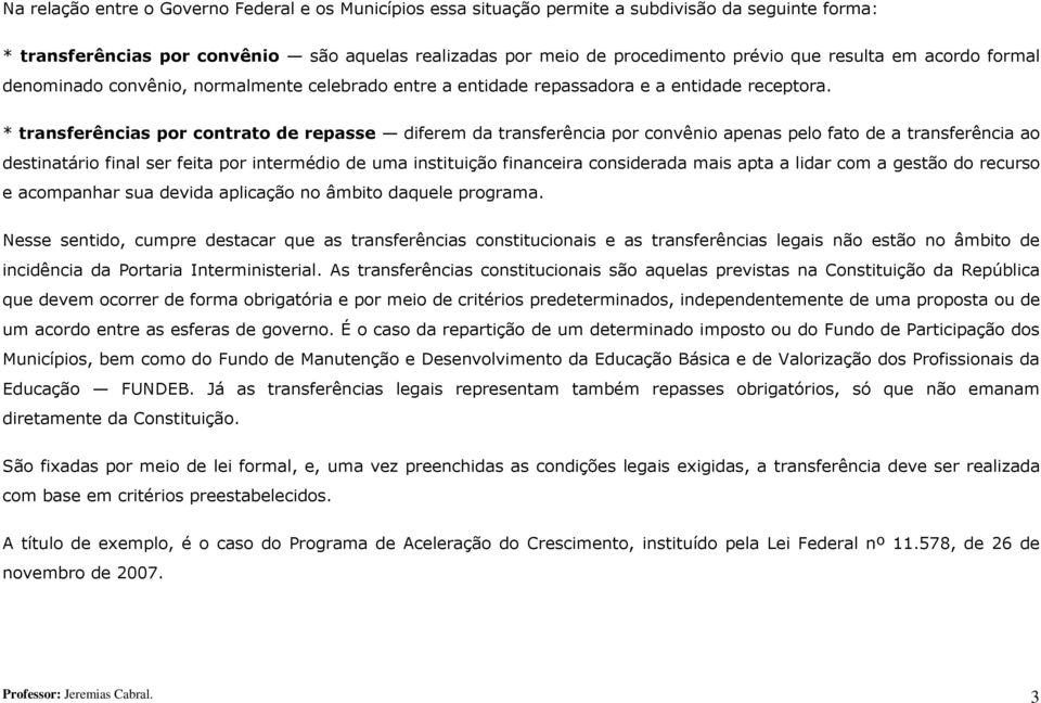 * transferências por contrato de repasse diferem da transferência por convênio apenas pelo fato de a transferência ao destinatário final ser feita por intermédio de uma instituição financeira