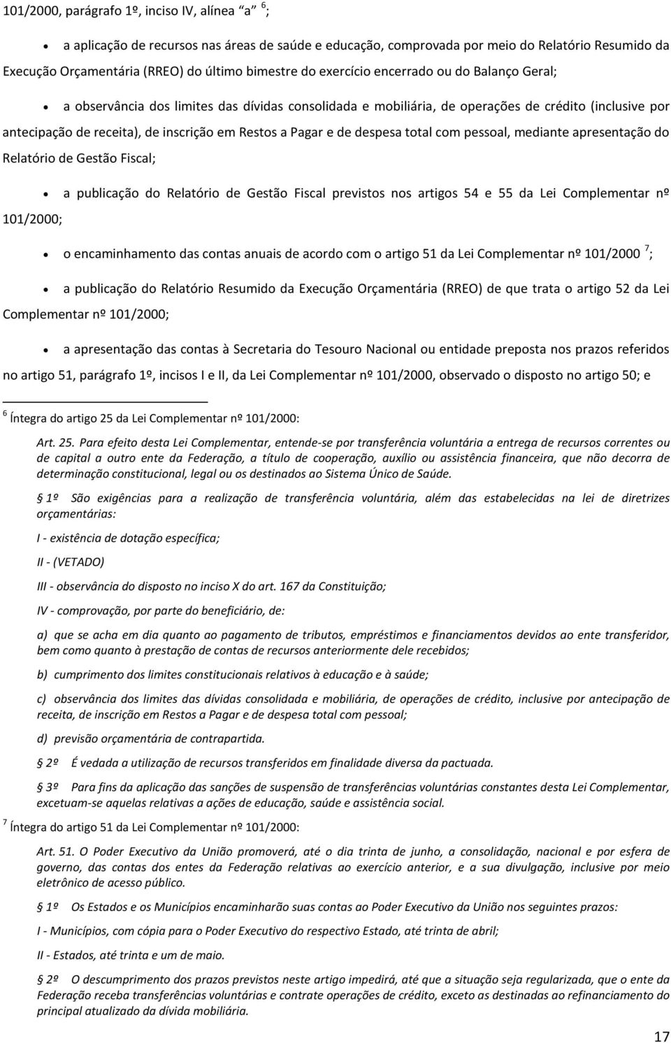 e de despesa total com pessoal, mediante apresentação do Relatório de Gestão Fiscal; a publicação do Relatório de Gestão Fiscal previstos nos artigos 54 e 55 da Lei Complementar nº 101/2000; o