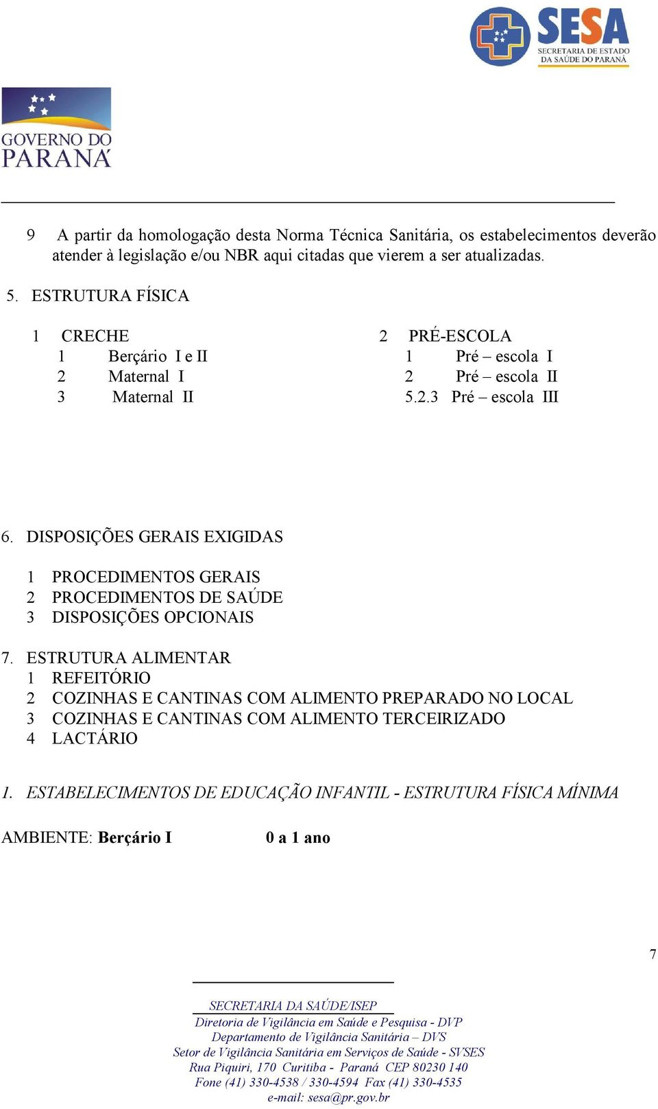 DISPOSIÇÕES GERAIS EXIGIDAS 1 PROCEDIMENTOS GERAIS 2 PROCEDIMENTOS DE SAÚDE 3 DISPOSIÇÕES OPCIONAIS 7.