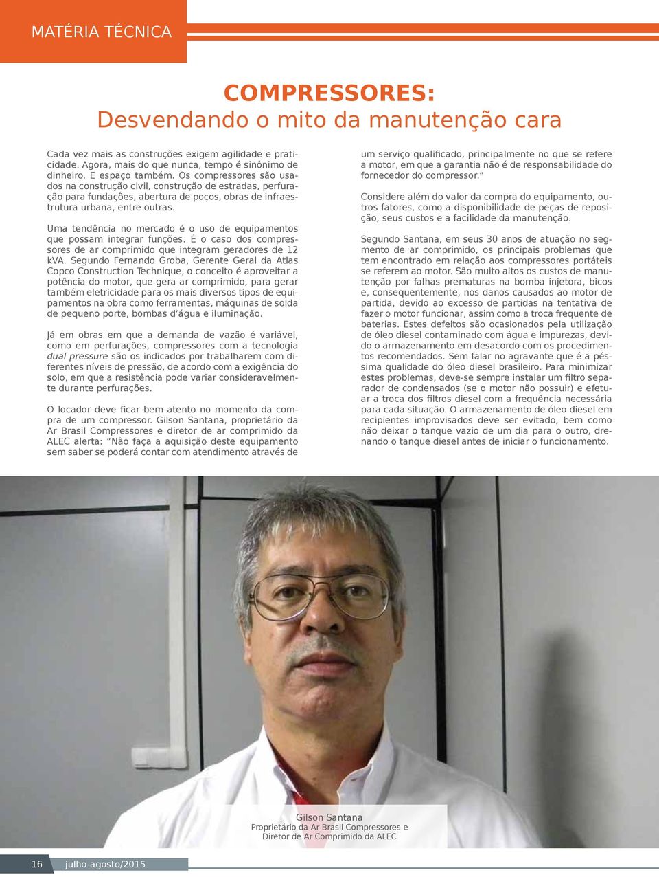 Uma tendência no mercado é o uso de equipamentos que possam integrar funções. É o caso dos compressores de ar comprimido que integram geradores de 12 kva.