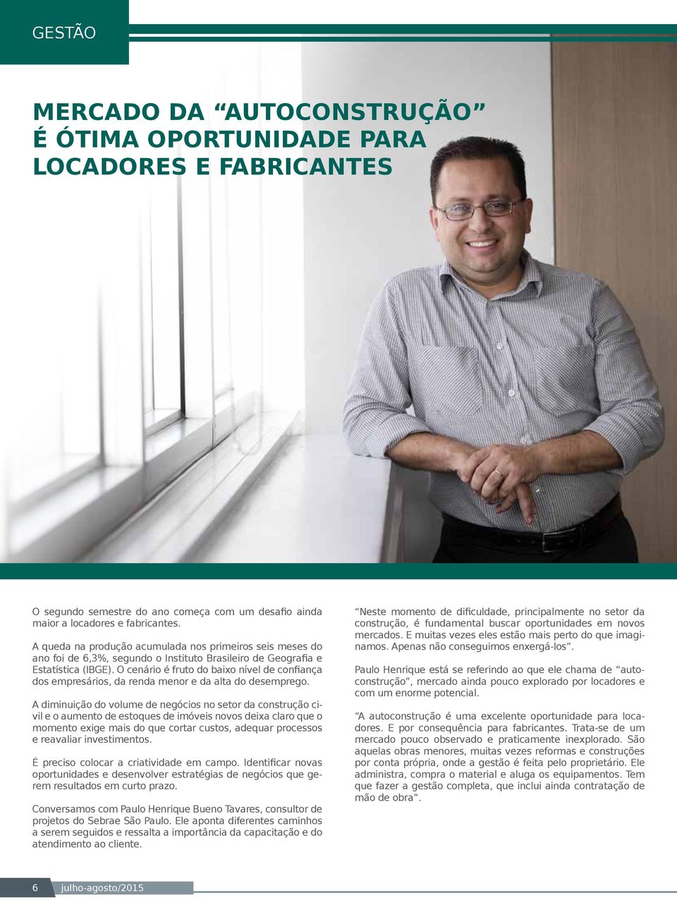 O cenário é fruto do baixo nível de confiança dos empresários, da renda menor e da alta do desemprego.